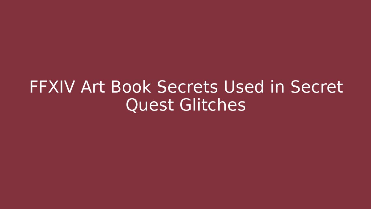 FFXIV Art Book Secrets Used in Secret Quest Glitches