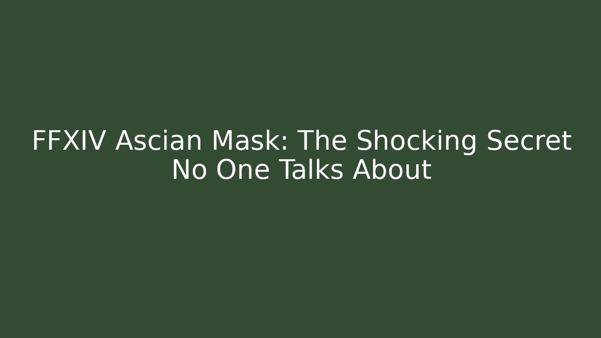 FFXIV Ascian Mask: The Shocking Secret No One Talks About