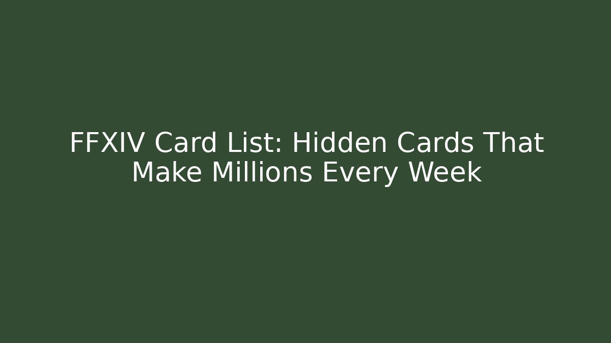 FFXIV Card List: Hidden Cards That Make Millions Every Week