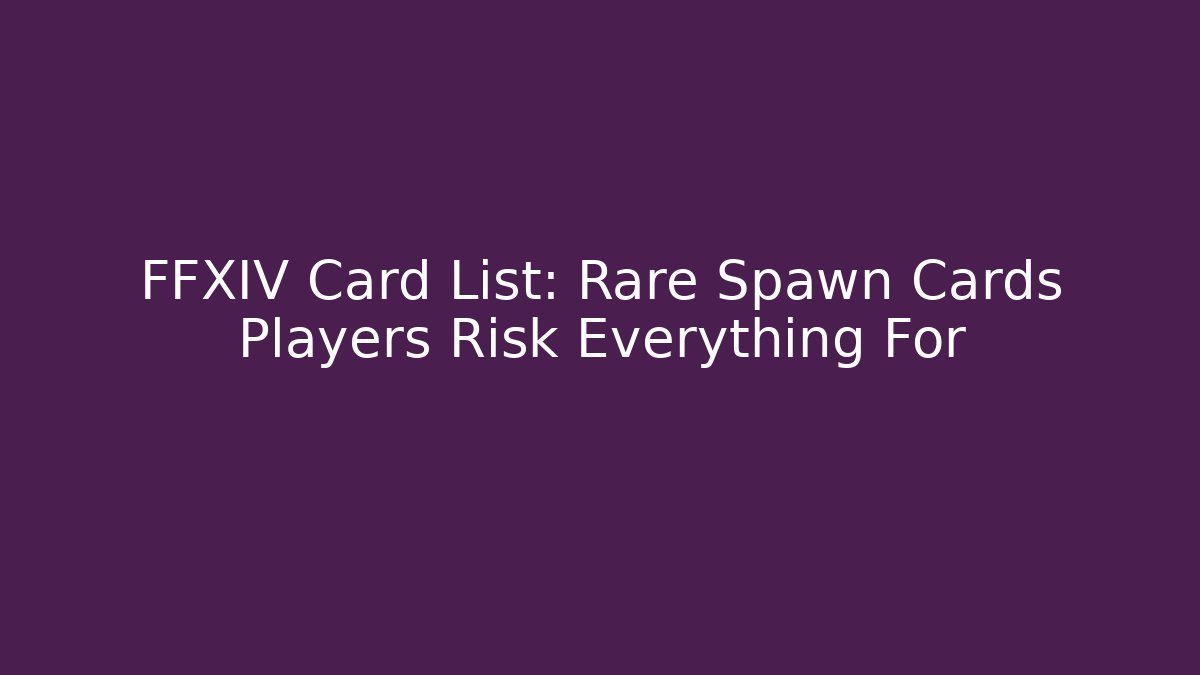 FFXIV Card List: Rare Spawn Cards Players Risk Everything For