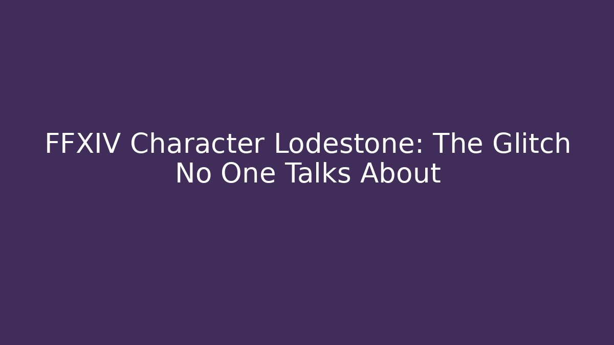 FFXIV Character Lodestone: The Glitch No One Talks About
