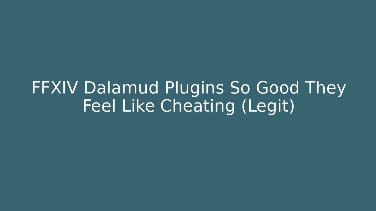 FFXIV Dalamud Plugins So Good They Feel Like Cheating (Legit)