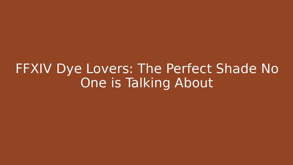 FFXIV Dye Lovers: The Perfect Shade No One is Talking About