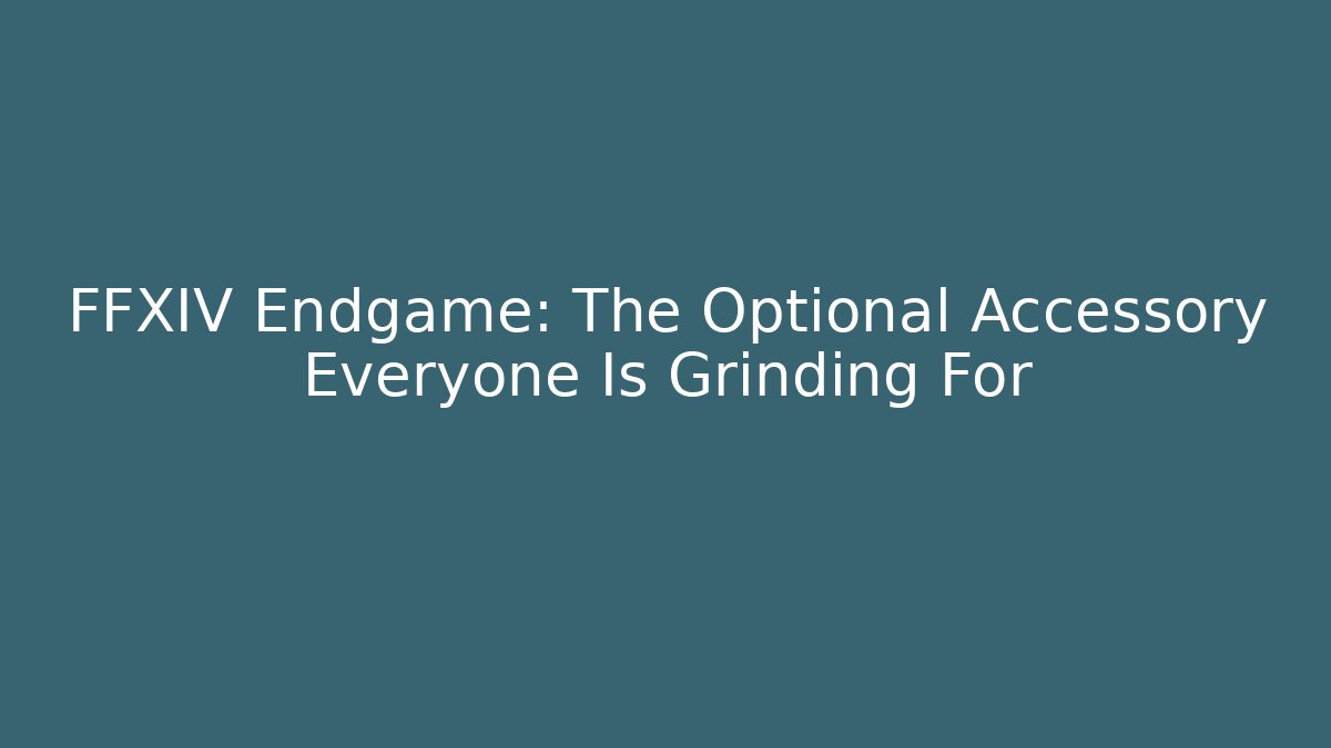 FFXIV Endgame: The Optional Accessory Everyone Is Grinding For