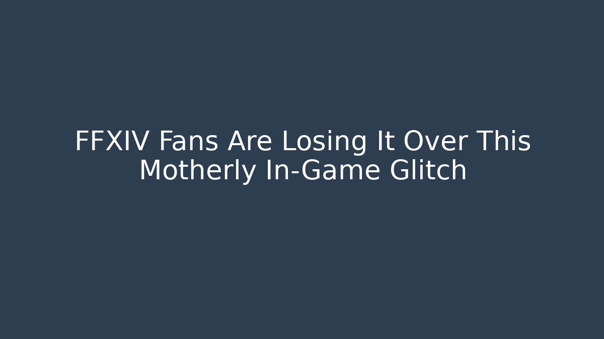 FFXIV Fans Are Losing It Over This Motherly In-Game Glitch