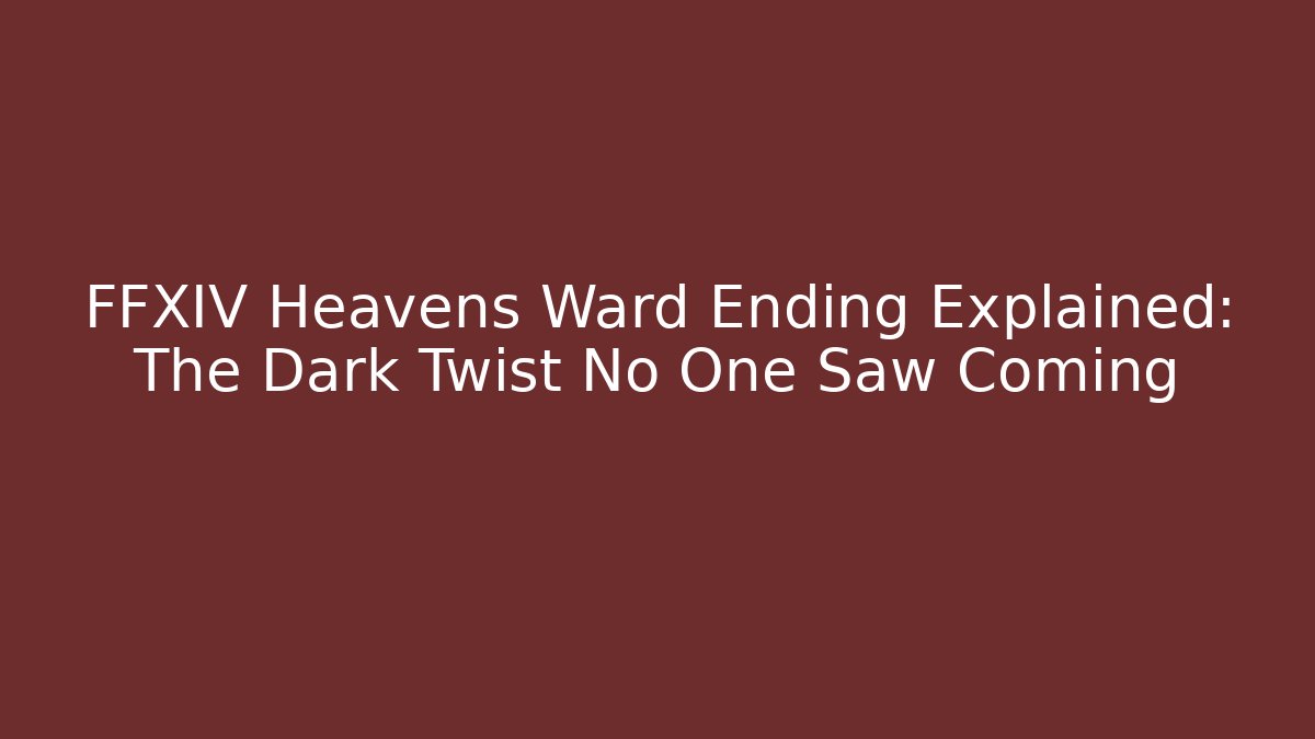 FFXIV Heavens Ward Ending Explained: The Dark Twist No One Saw Coming