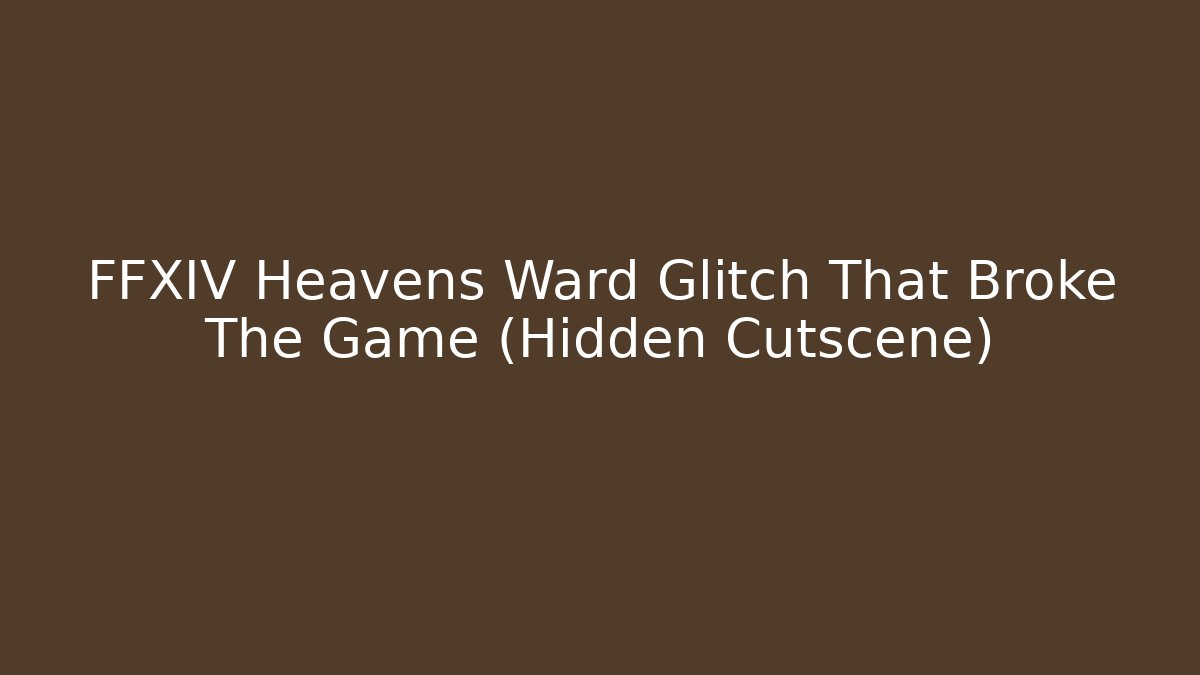 FFXIV Heavens Ward Glitch That Broke The Game (Hidden Cutscene)