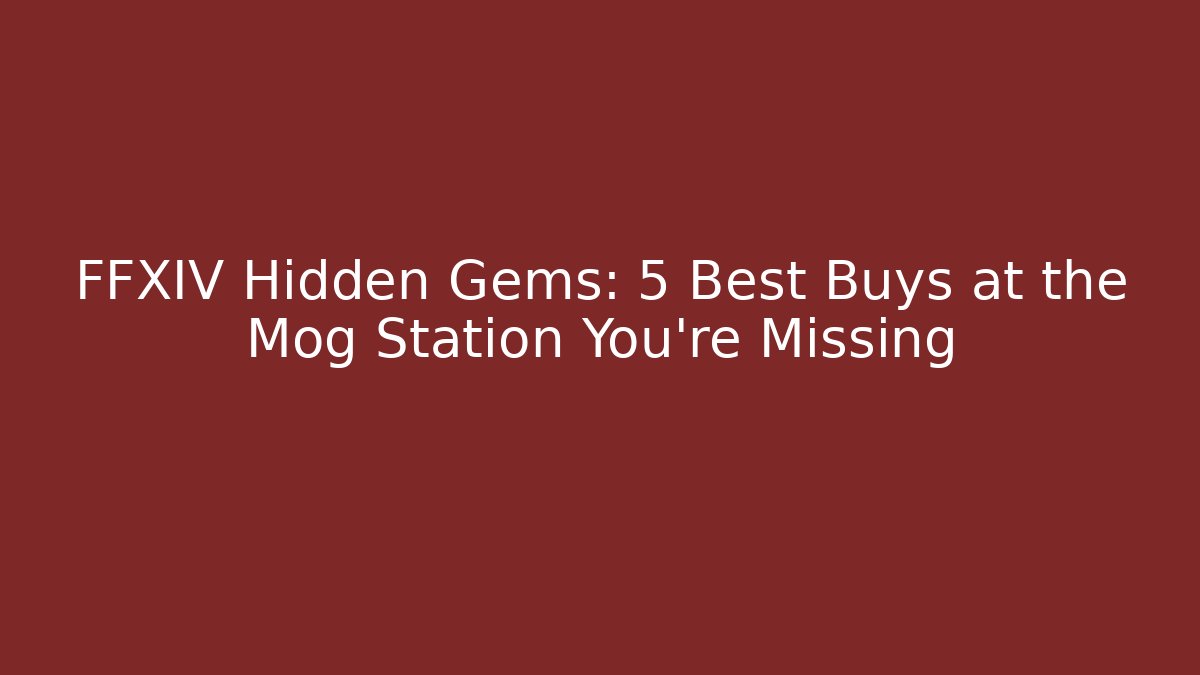 FFXIV Hidden Gems: 5 Best Buys at the Mog Station You're Missing