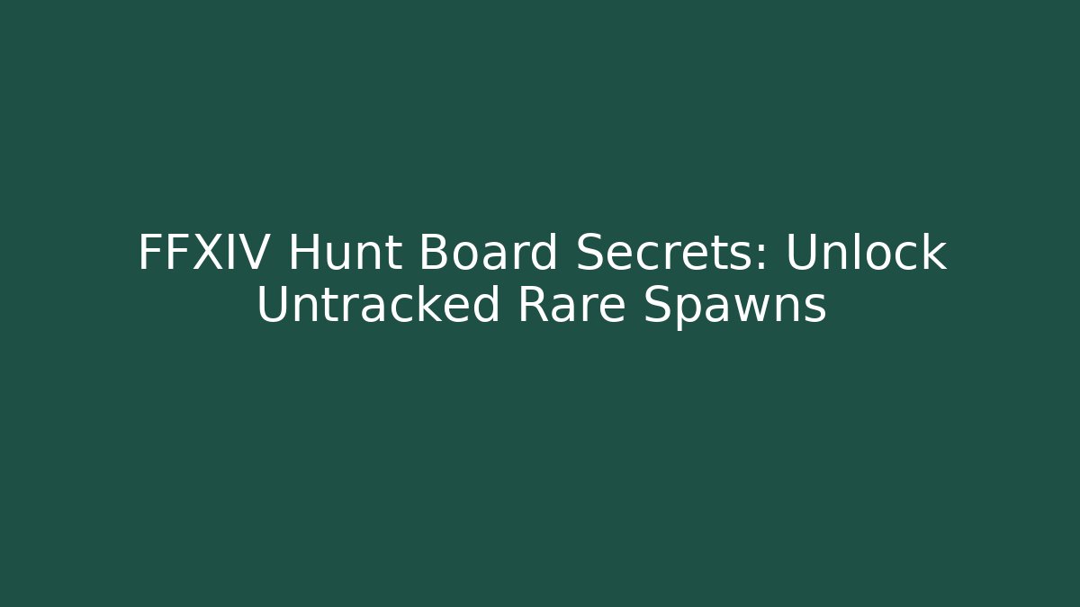 FFXIV Hunt Board Secrets: Unlock Untracked Rare Spawns