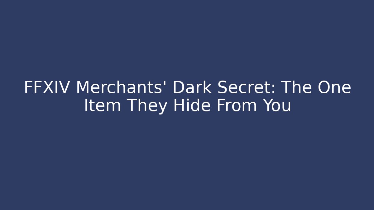 FFXIV Merchants' Dark Secret: The One Item They Hide From You
