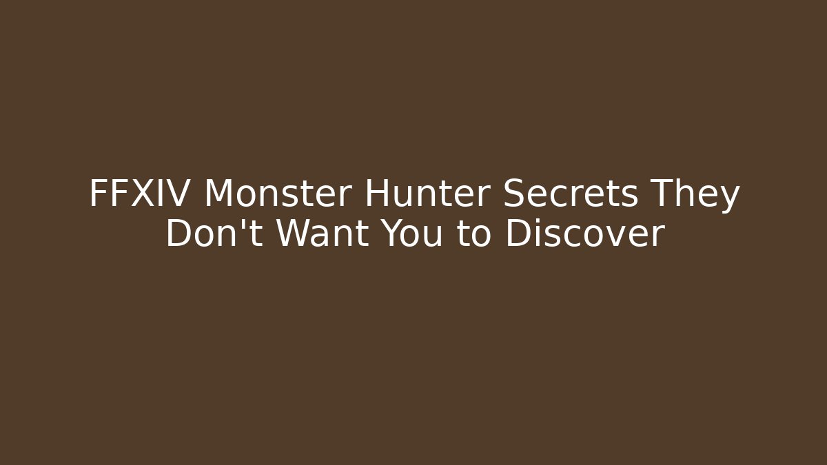 FFXIV Monster Hunter Secrets They Don't Want You to Discover