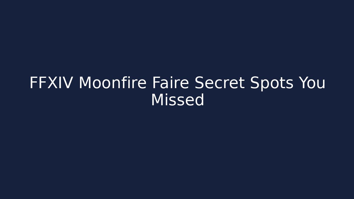 FFXIV Moonfire Faire Secret Spots You Missed