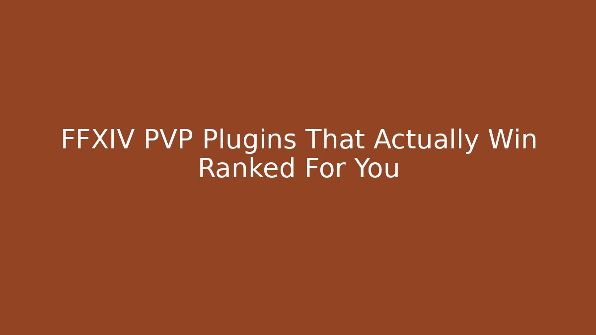 FFXIV PVP Plugins That Actually Win Ranked For You - Create More Assets