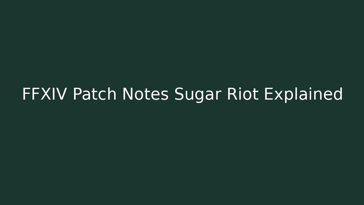 FFXIV Patch Notes Sugar Riot Explained