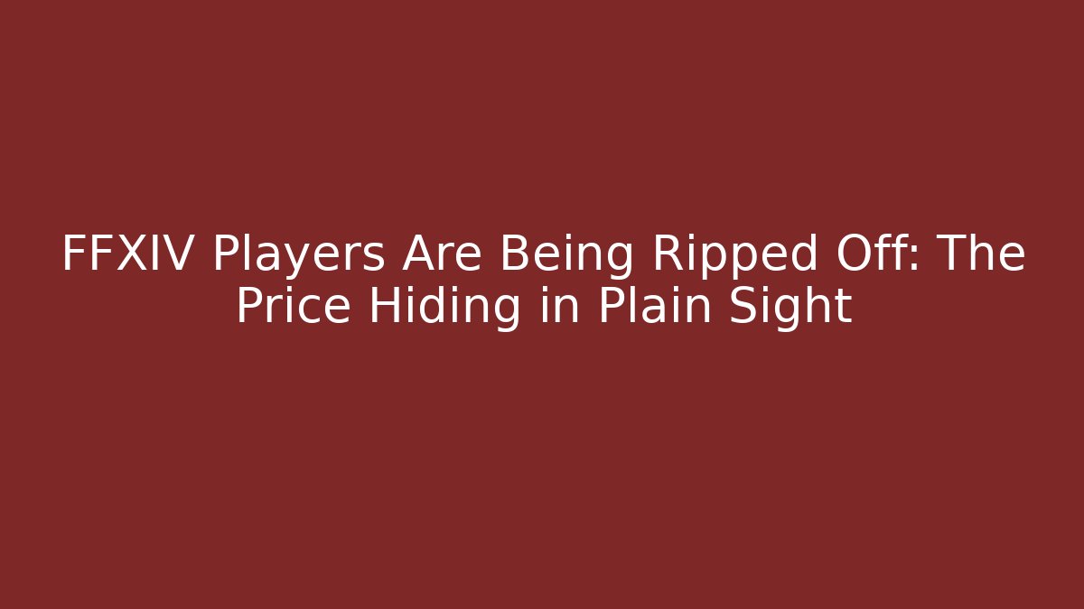 FFXIV Players Are Being Ripped Off: The Price Hiding in Plain Sight