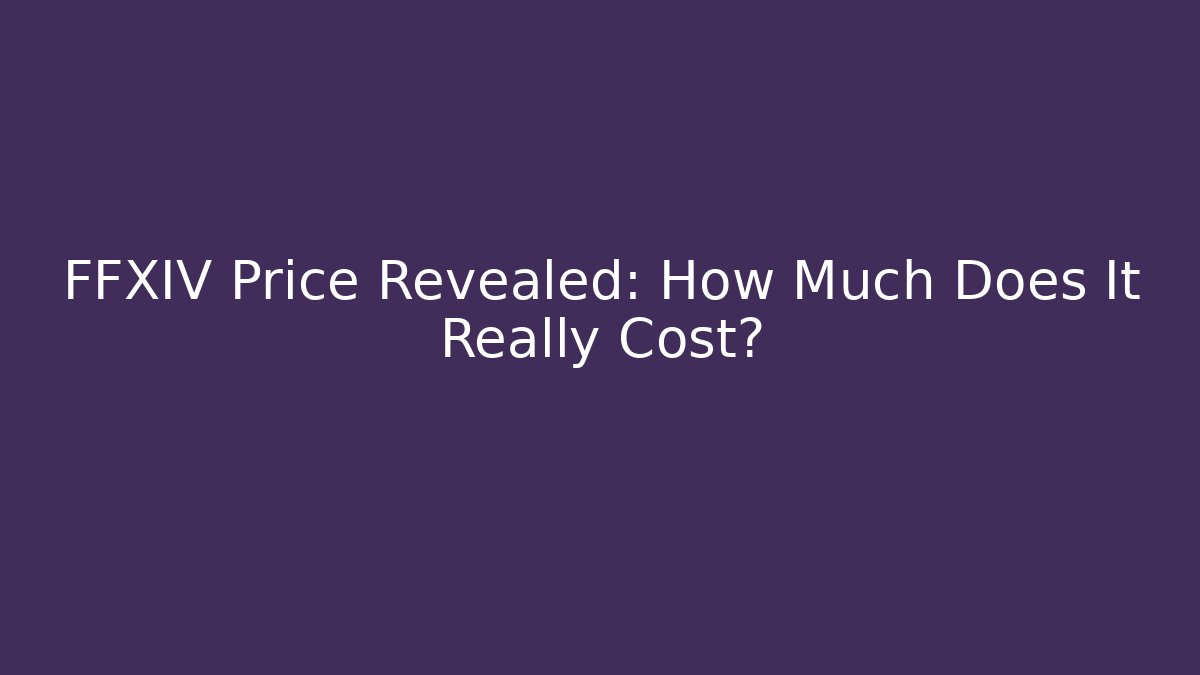 FFXIV Price Revealed: How Much Does It Really Cost? - Create More Assets