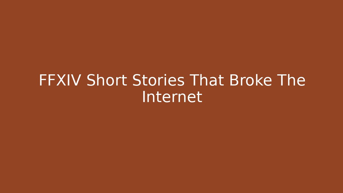 FFXIV Short Stories That Broke The Internet