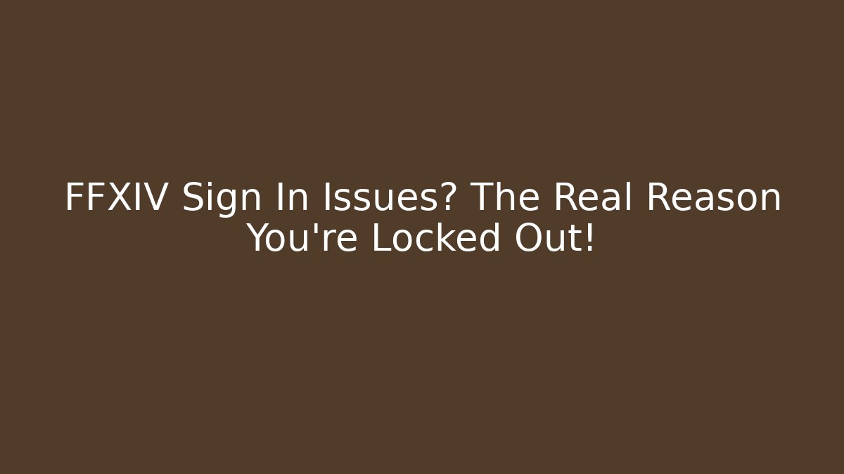 FFXIV Sign In Issues? The Real Reason You're Locked Out!