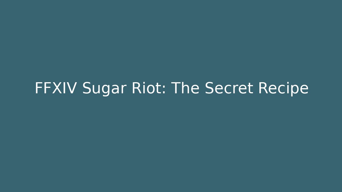 FFXIV Sugar Riot: The Secret Recipe