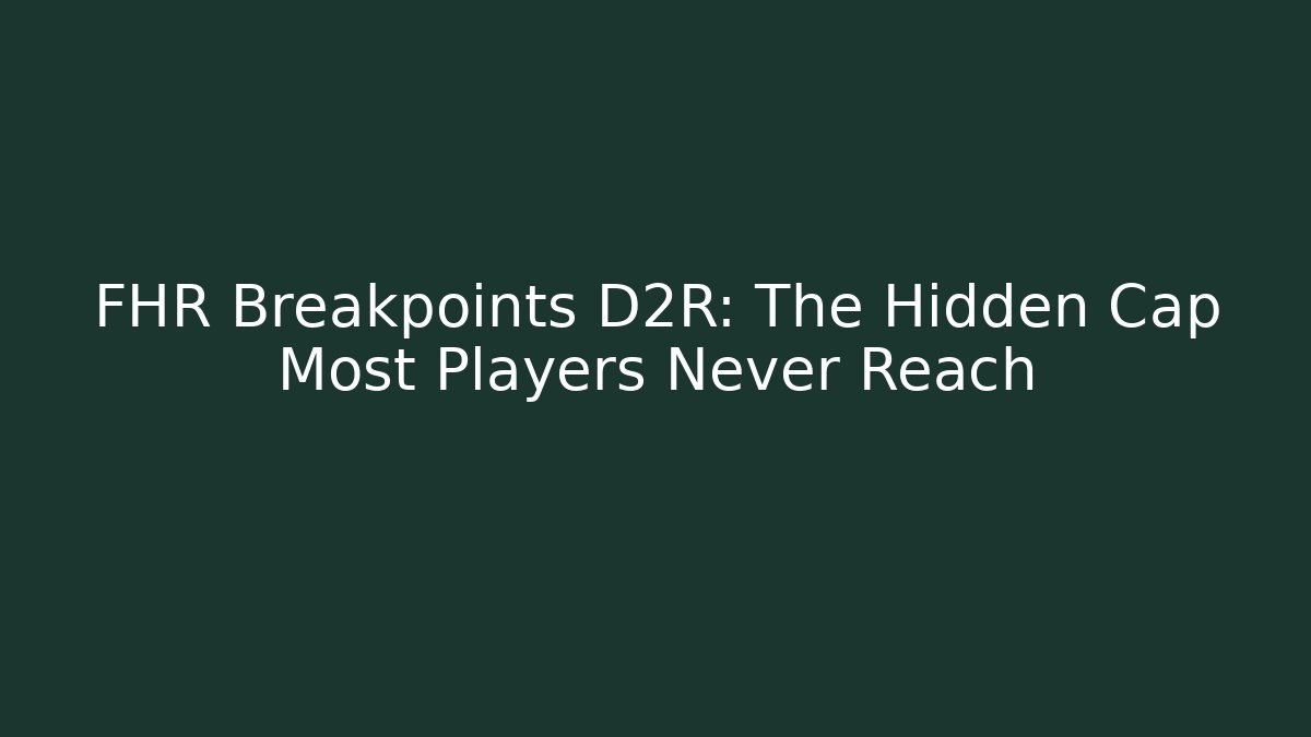 FHR Breakpoints D2R: The Hidden Cap Most Players Never Reach - Create More Assets