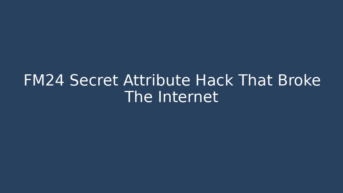 FM24 Secret Attribute Hack That Broke The Internet - Create More Assets