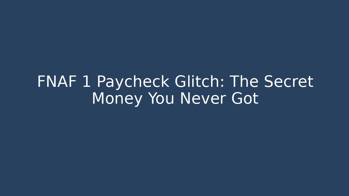 FNAF 1 Paycheck Glitch: The Secret Money You Never Got