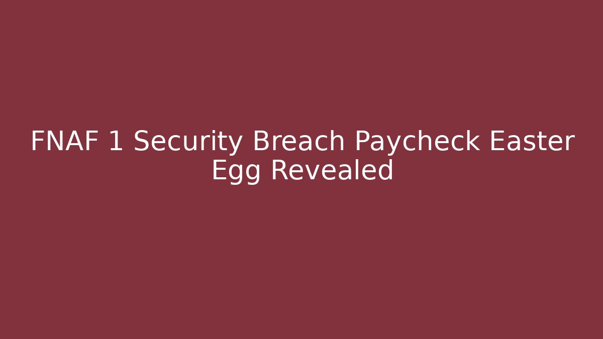FNAF 1 Security Breach Paycheck Easter Egg Revealed