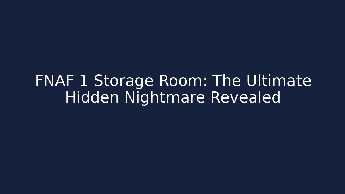 FNAF 1 Storage Room: The Ultimate Hidden Nightmare Revealed