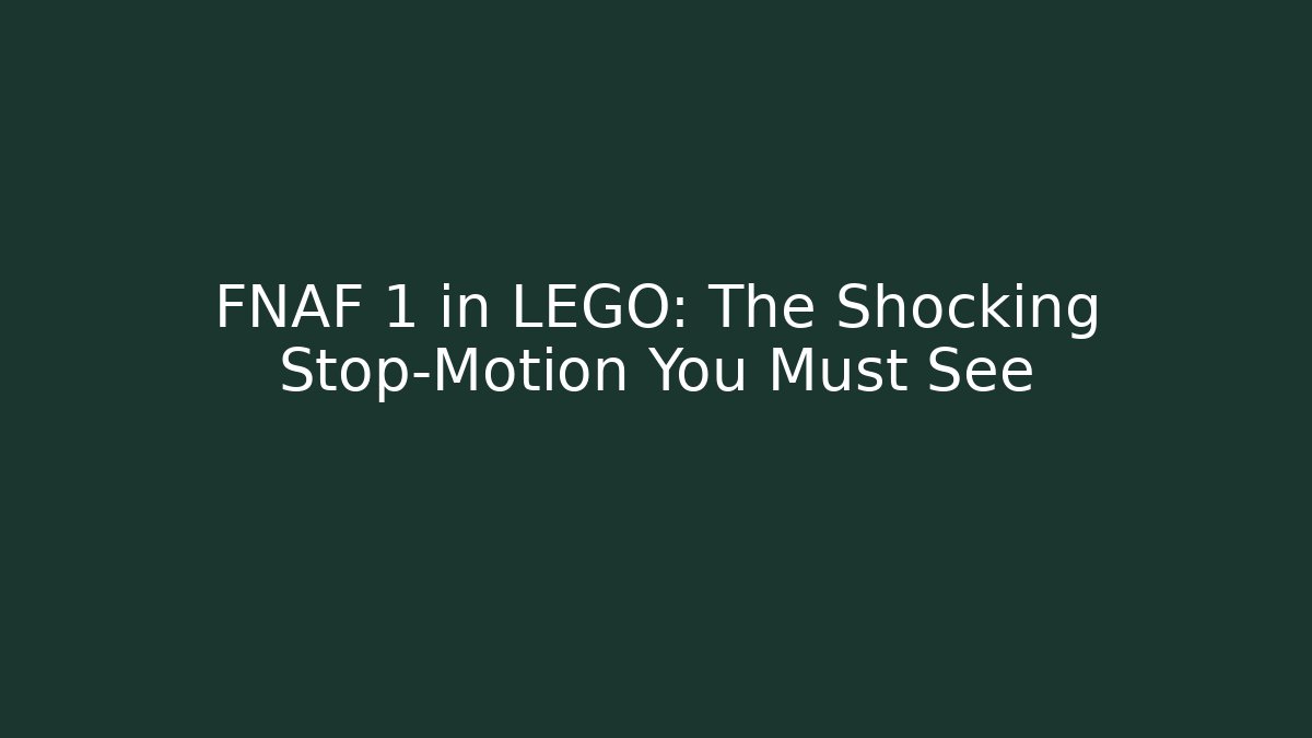 FNAF 1 in LEGO: The Shocking Stop-Motion You Must See