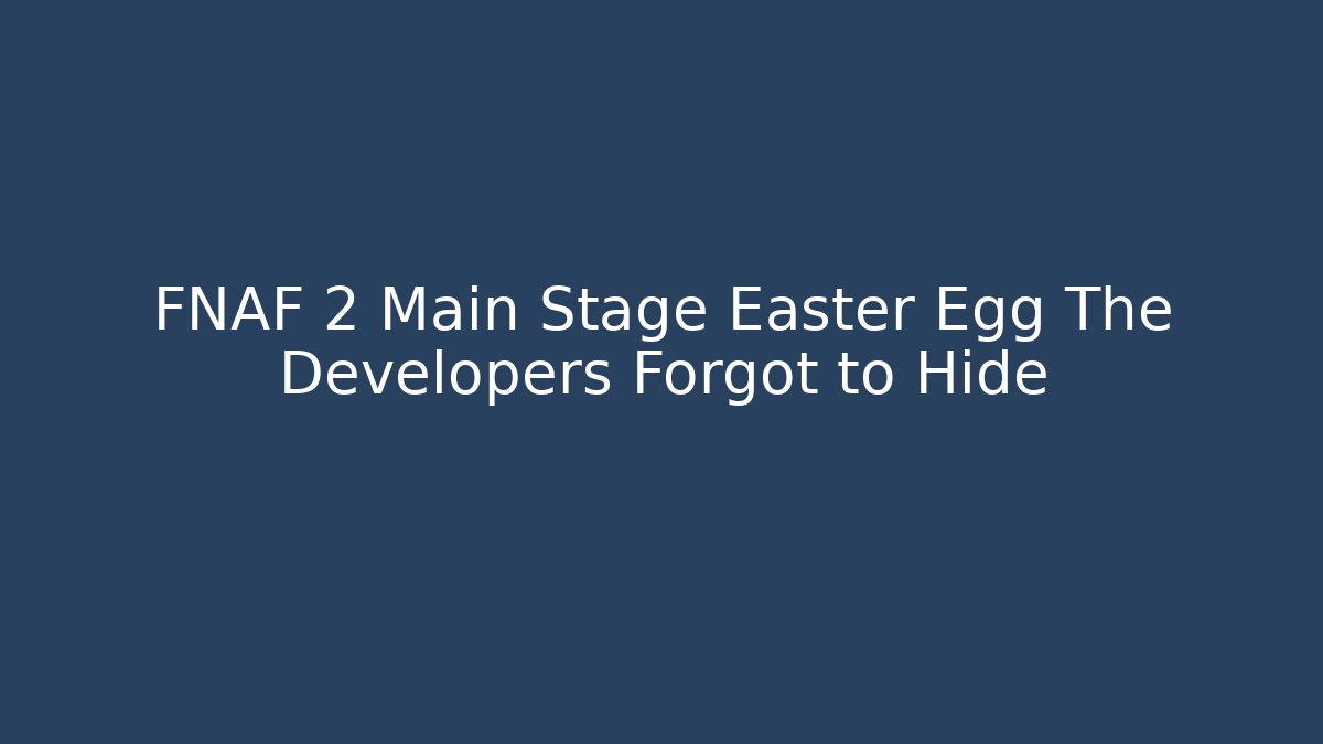 FNAF 2 Main Stage Easter Egg The Developers Forgot to Hide - Create More Assets
