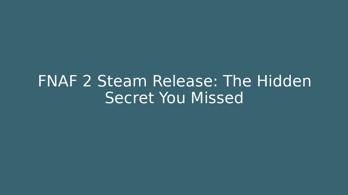 FNAF 2 Steam Release: The Hidden Secret You Missed