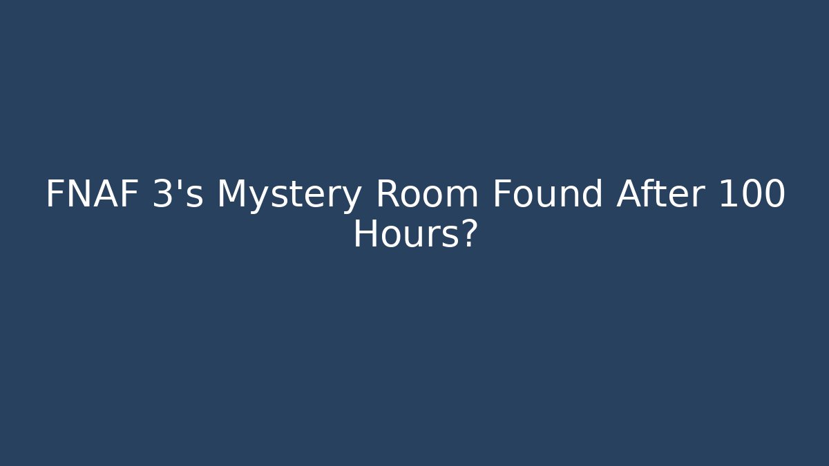 FNAF 3's Mystery Room Found After 100 Hours?