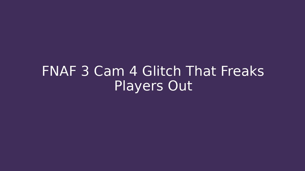 FNAF 3 Cam 4 Glitch That Freaks Players Out