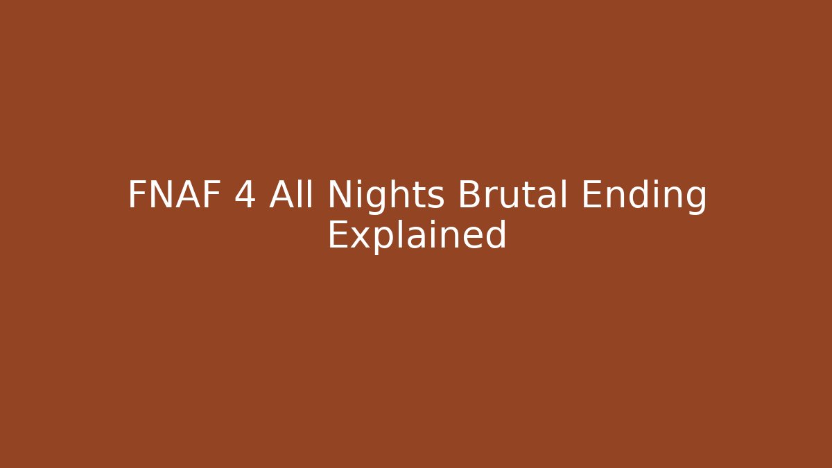 FNAF 4 All Nights Brutal Ending Explained
