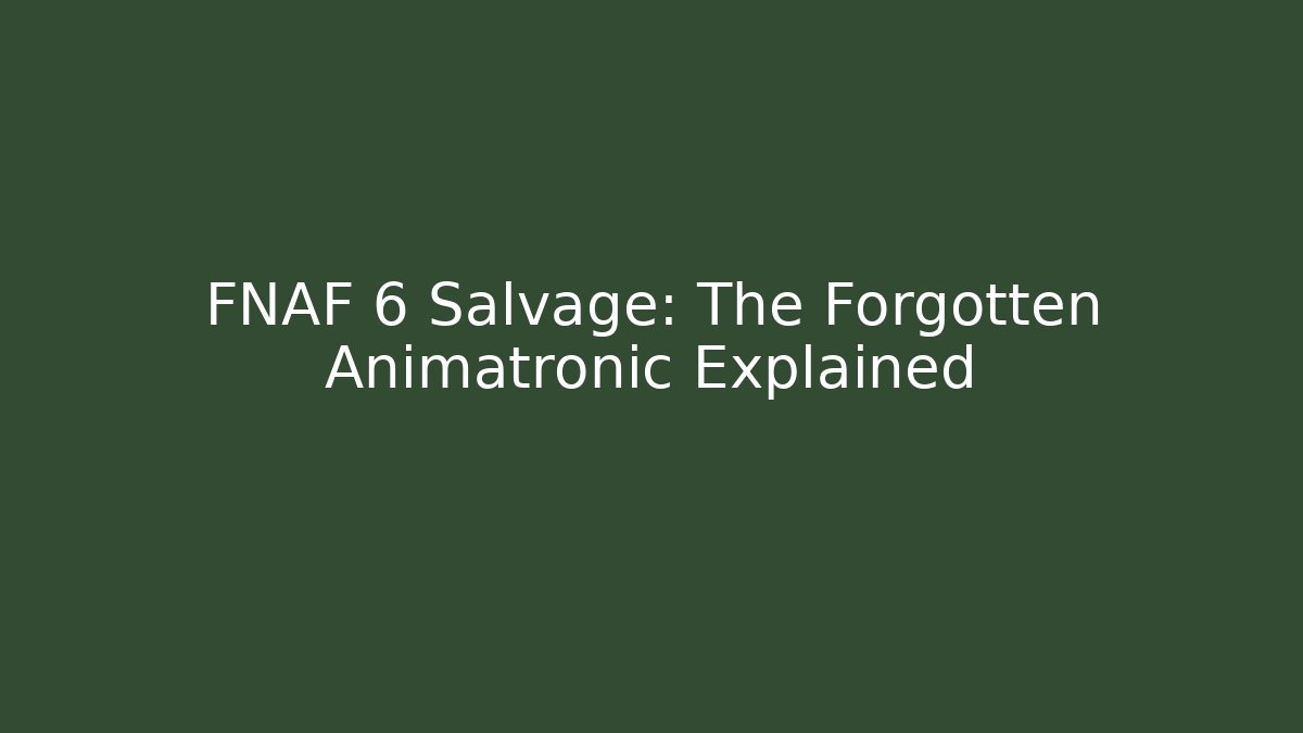 FNAF 6 Salvage: The Forgotten Animatronic Explained - Create More Assets