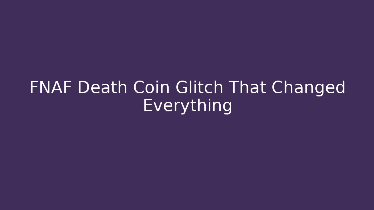 FNAF Death Coin Glitch That Changed Everything - Create More Assets