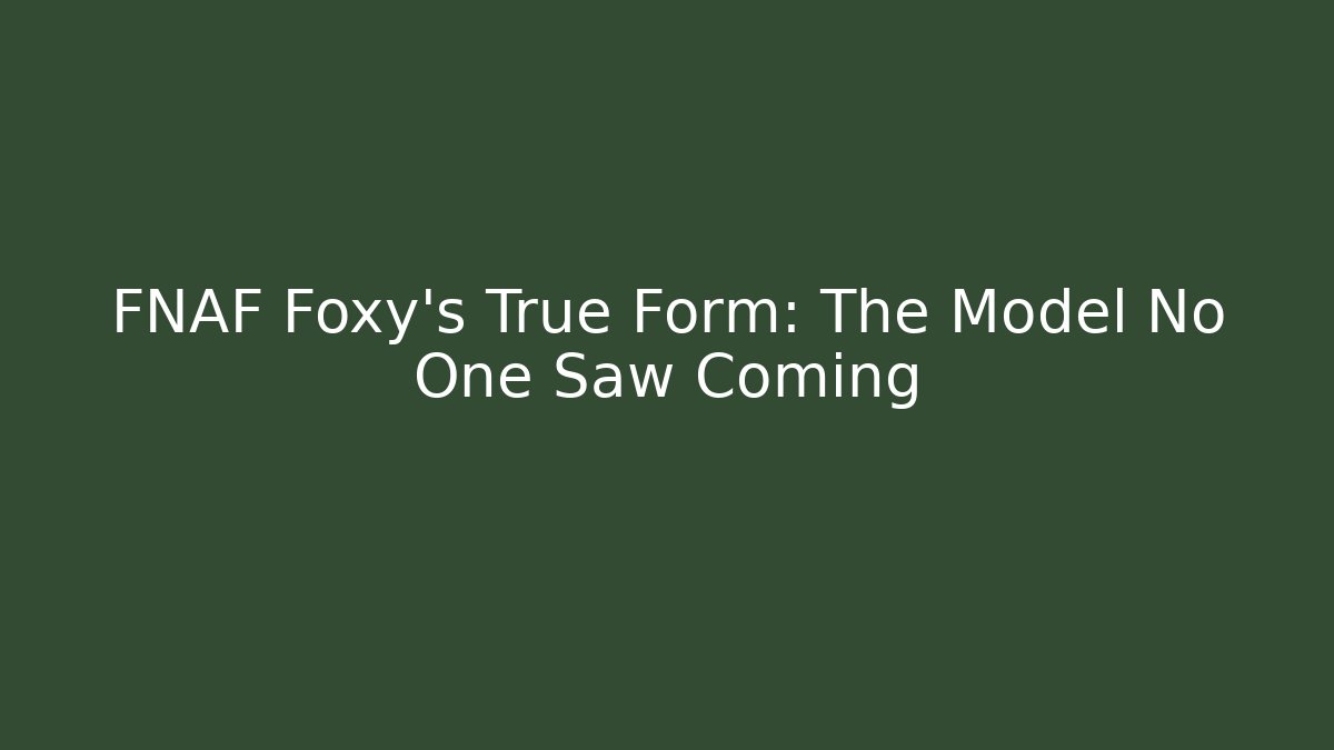FNAF Foxy's True Form: The Model No One Saw Coming