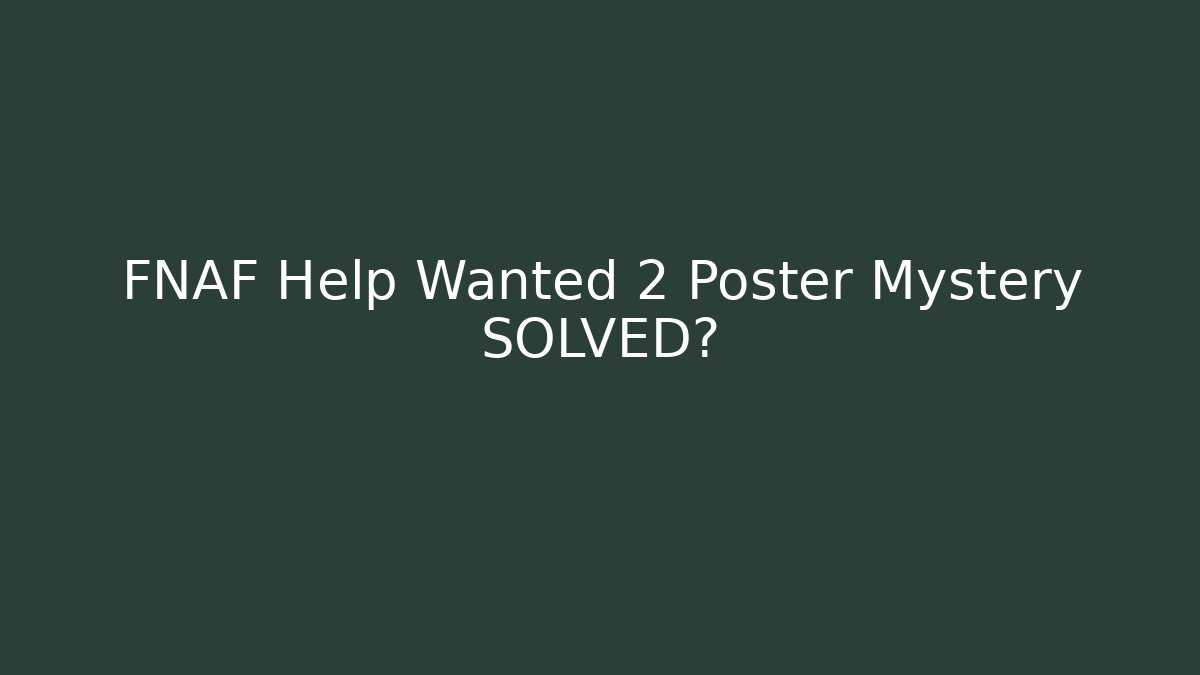 FNAF Help Wanted 2 Poster Mystery SOLVED? - Create More Assets
