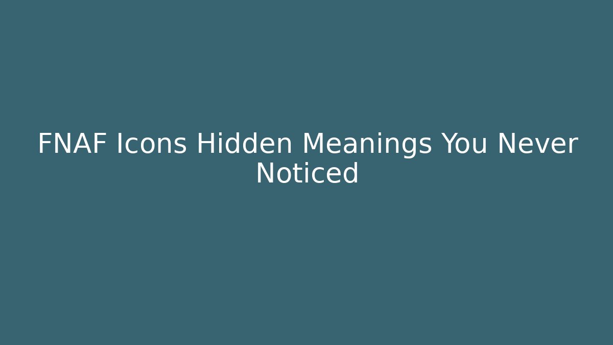 FNAF Icons Hidden Meanings You Never Noticed