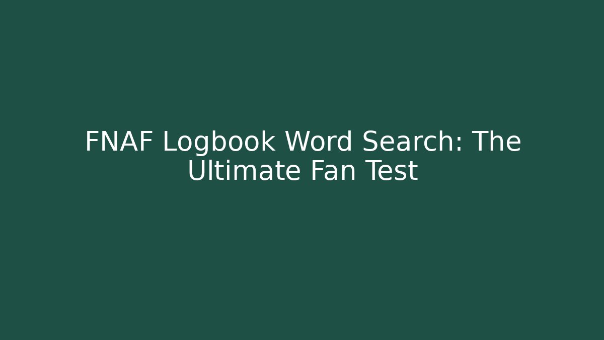 FNAF Logbook Word Search: The Ultimate Fan Test