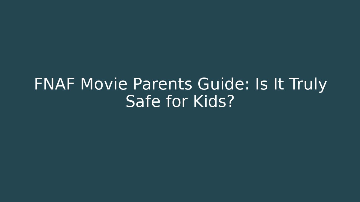 FNAF Movie Parents Guide: Is It Truly Safe for Kids?