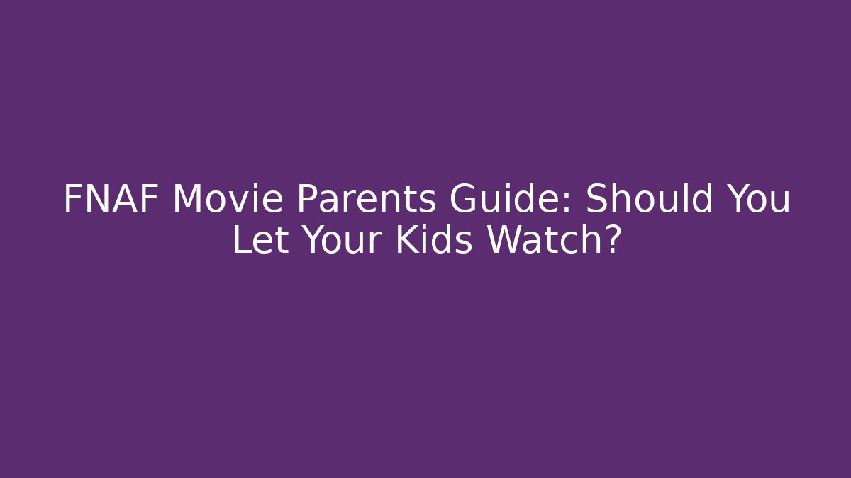 FNAF Movie Parents Guide: Should You Let Your Kids Watch?