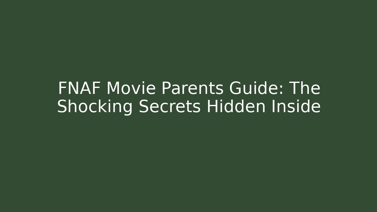 FNAF Movie Parents Guide: The Shocking Secrets Hidden Inside