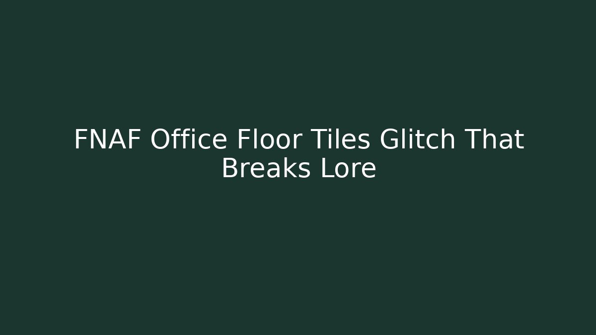 FNAF Office Floor Tiles Glitch That Breaks Lore