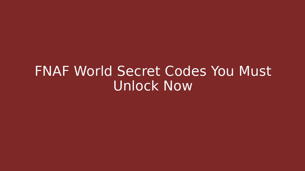FNAF World Secret Codes You Must Unlock Now