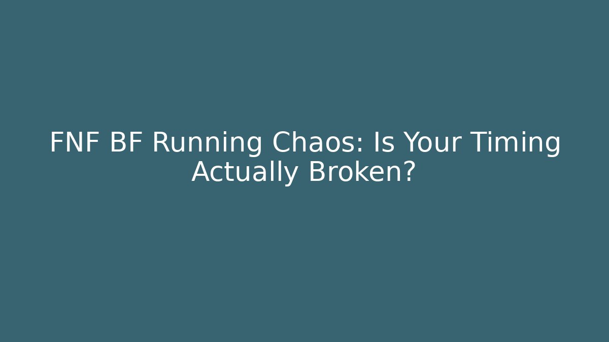 FNF BF Running Chaos: Is Your Timing Actually Broken?