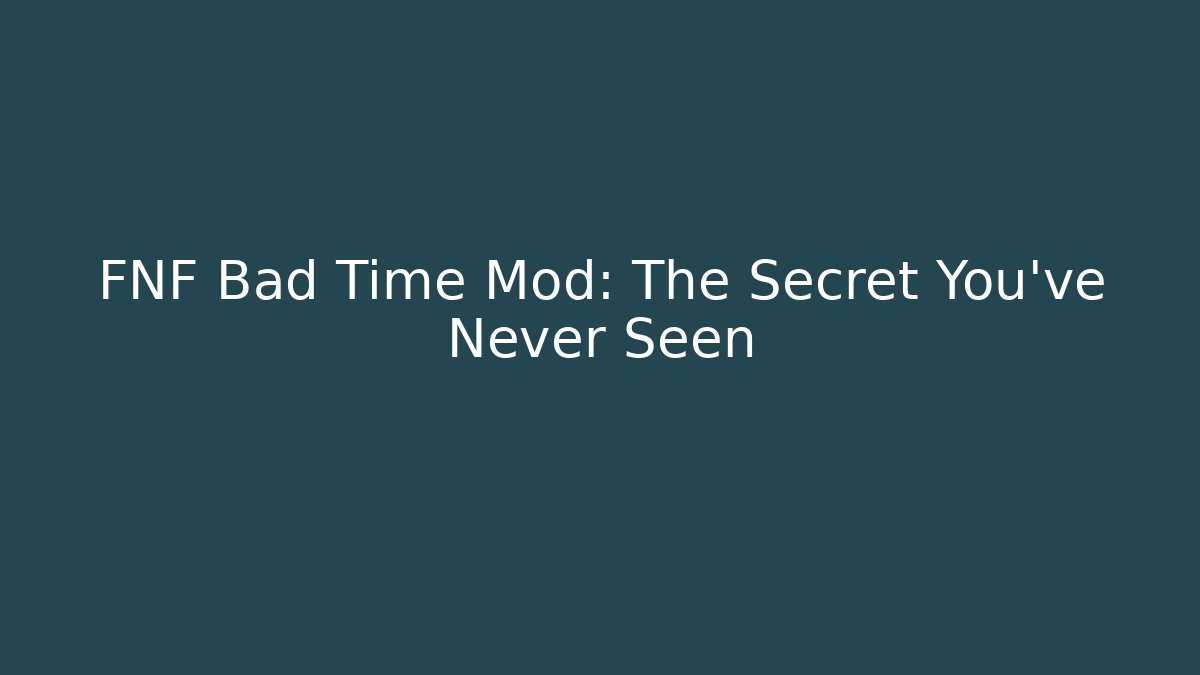 FNF Bad Time Mod: The Secret You've Never Seen