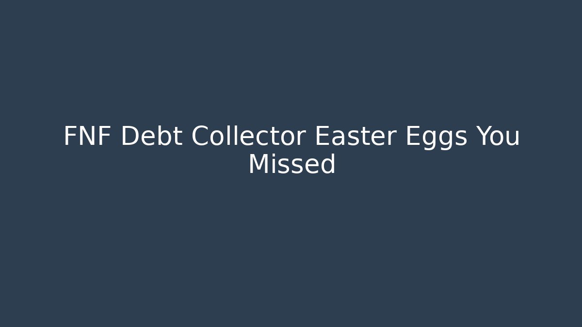 FNF Debt Collector Easter Eggs You Missed