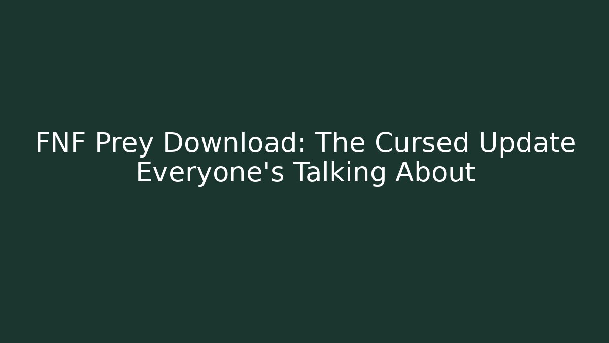 FNF Prey Download: The Cursed Update Everyone's Talking About - Create More Assets