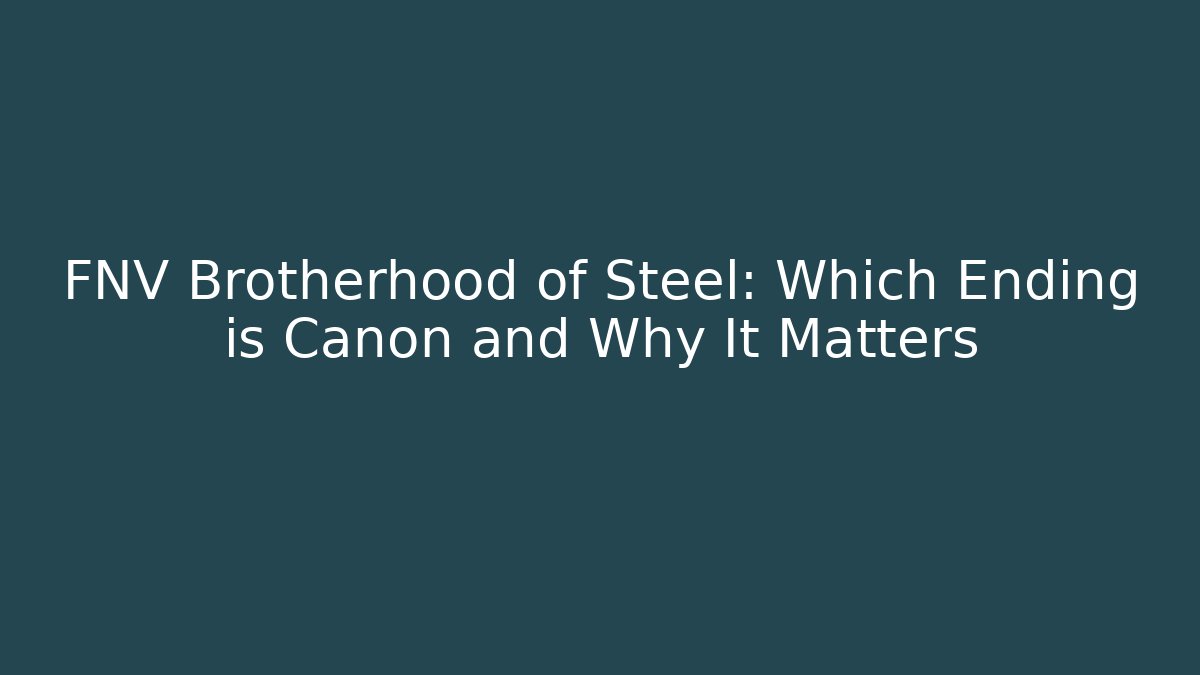 FNV Brotherhood of Steel: Which Ending is Canon and Why It Matters